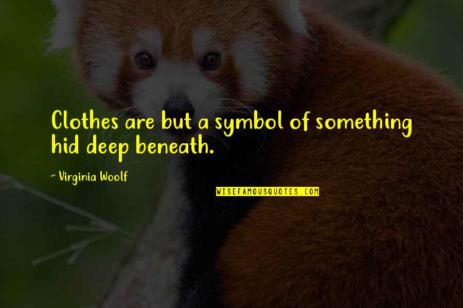 Rachanee Kitchel Quotes By Virginia Woolf: Clothes are but a symbol of something hid Rachanee Kitchel Quotes By Virginia Woolf: Clothes are but a symbol of something hid