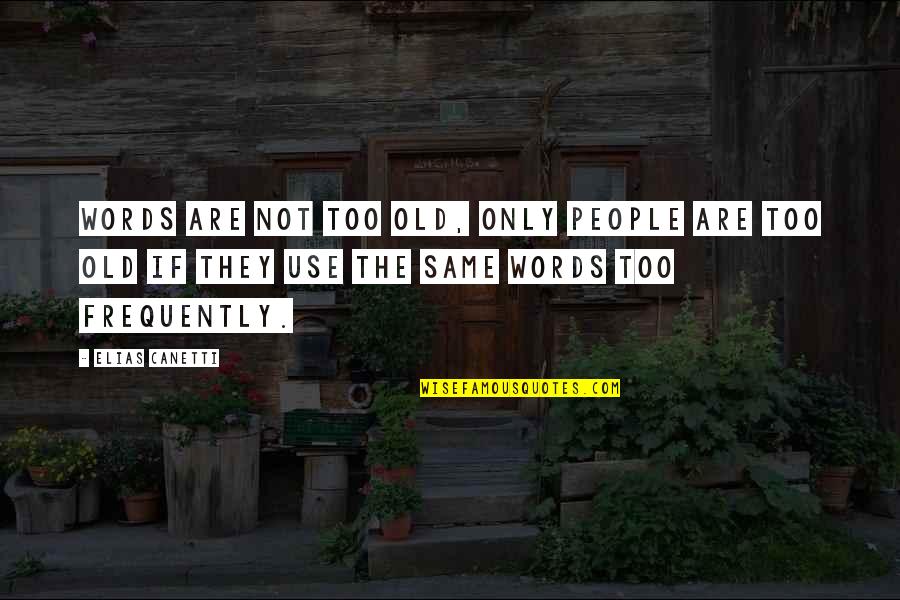 Rachanu Boonchuduang Quotes By Elias Canetti: Words are not too old, only people are Rachanu Boonchuduang Quotes By Elias Canetti: Words are not too old, only people are