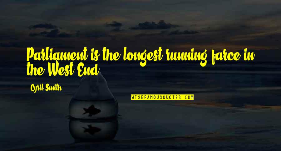 Rachanun Quotes By Cyril Smith: Parliament is the longest running farce in the Rachanun Quotes By Cyril Smith: Parliament is the longest running farce in the