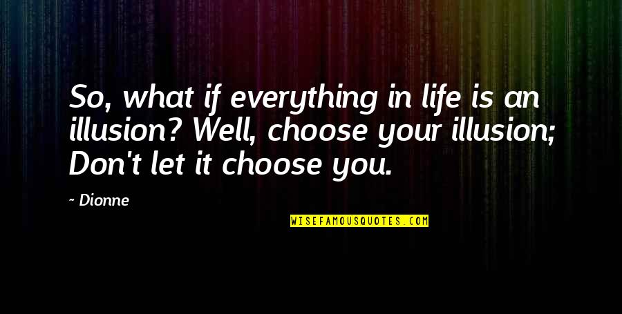 Rachanun Quotes By Dionne: So, what if everything in life is an Rachanun Quotes By Dionne: So, what if everything in life is an
