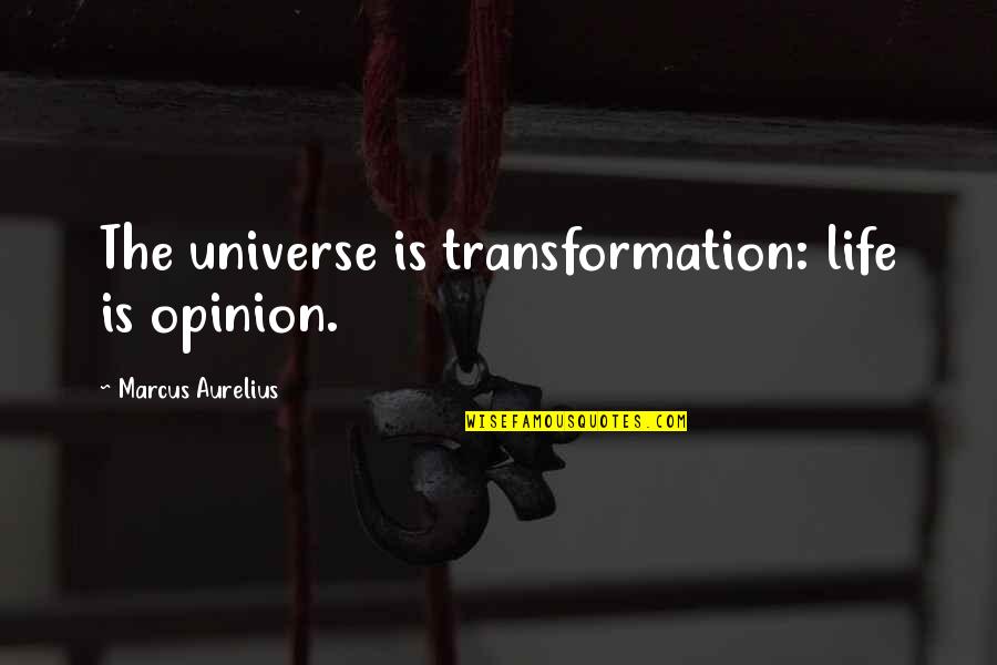 Rachanun Quotes By Marcus Aurelius: The universe is transformation: life is opinion. Rachanun Quotes By Marcus Aurelius: The universe is transformation: life is opinion.
