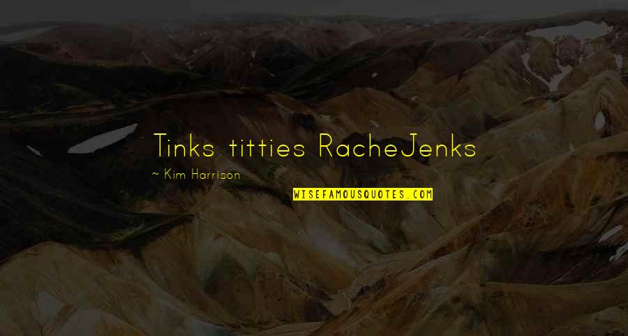 Rache Quotes By Kim Harrison: Tinks titties RacheJenks