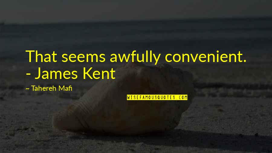 Rachel And Kurt Quotes By Tahereh Mafi: That seems awfully convenient. - James Kent