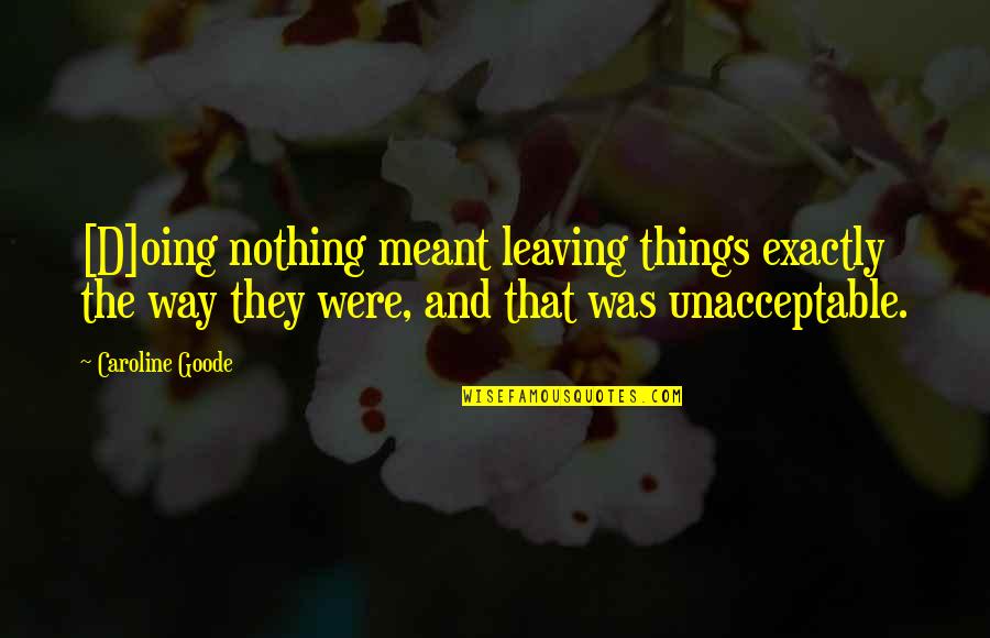 Rachel Anne Daquis Quotes By Caroline Goode: [D]oing nothing meant leaving things exactly the way