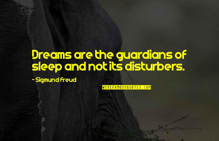 Rachel Ballinger Stupid Quotes By Sigmund Freud: Dreams are the guardians of sleep and not