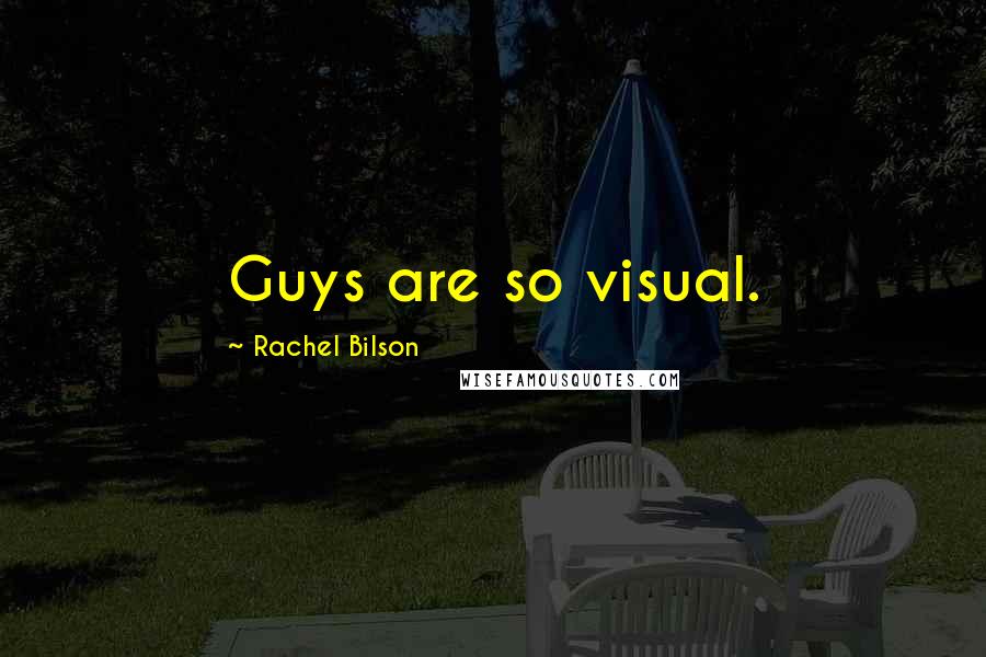 Rachel Bilson quotes: Guys are so visual.