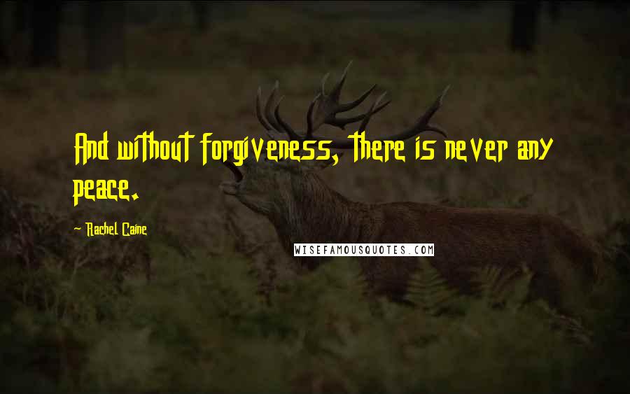 Rachel Caine quotes: And without forgiveness, there is never any peace.