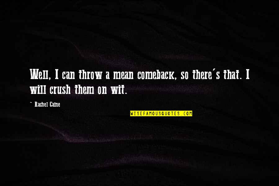 Rachel Caine Quotes By Rachel Caine: Well, I can throw a mean comeback, so