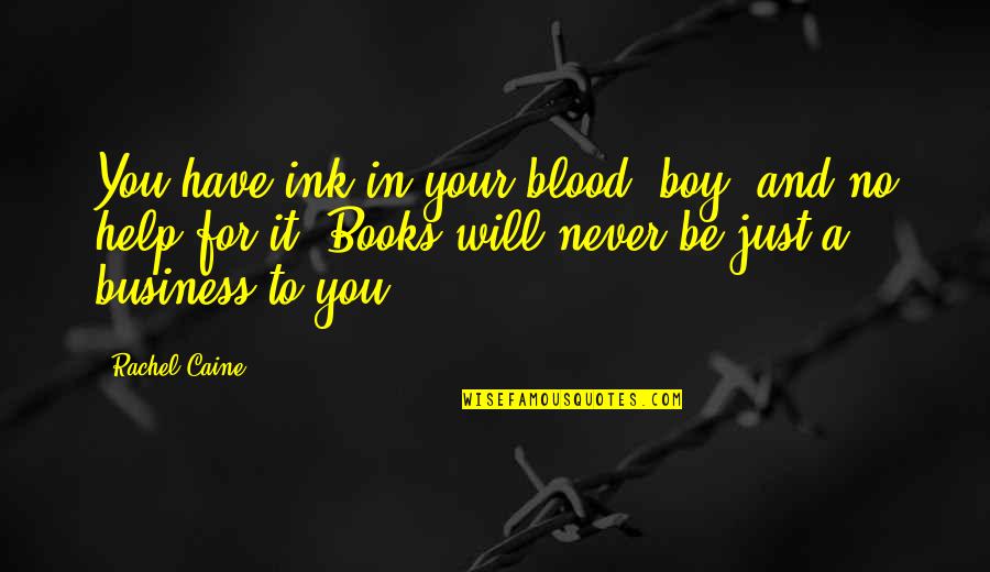 Rachel Caine Quotes By Rachel Caine: You have ink in your blood, boy, and
