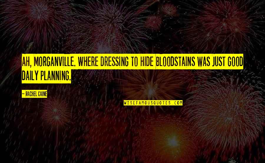 Rachel Caine Quotes By Rachel Caine: Ah, Morganville. Where dressing to hide bloodstains was