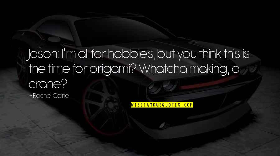 Rachel Caine Quotes By Rachel Caine: Jason: I'm all for hobbies, but you think