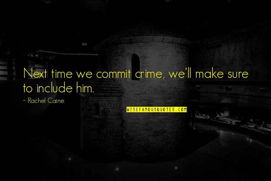 Rachel Caine Quotes By Rachel Caine: Next time we commit crime, we'll make sure