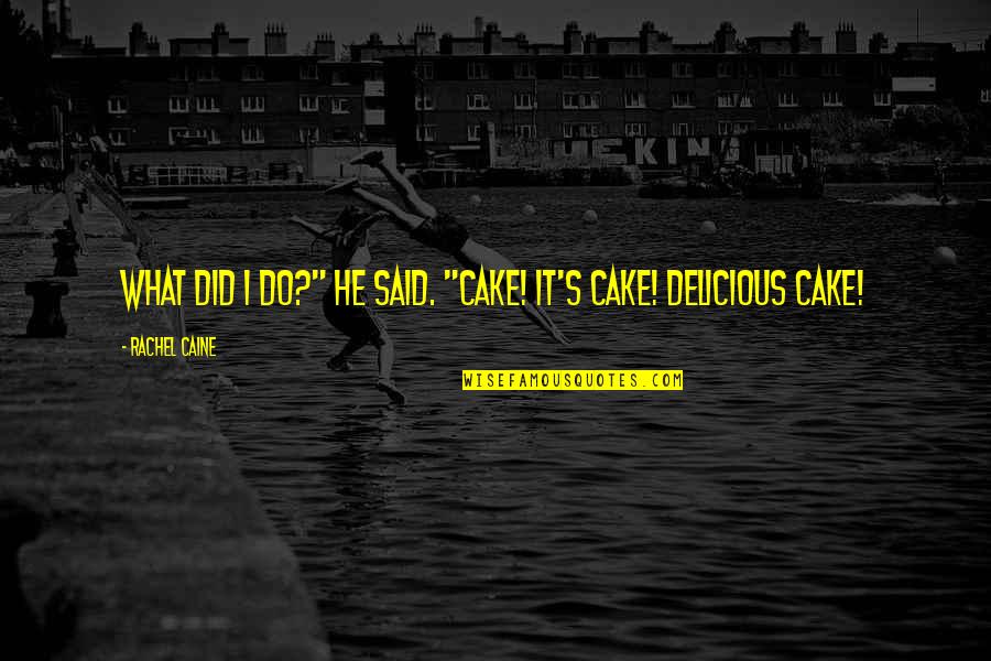 Rachel Caine Quotes By Rachel Caine: What did I do?" he said. "Cake! It's