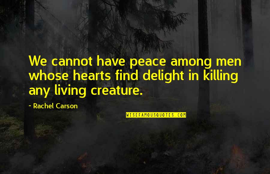 Rachel Carson Quotes By Rachel Carson: We cannot have peace among men whose hearts