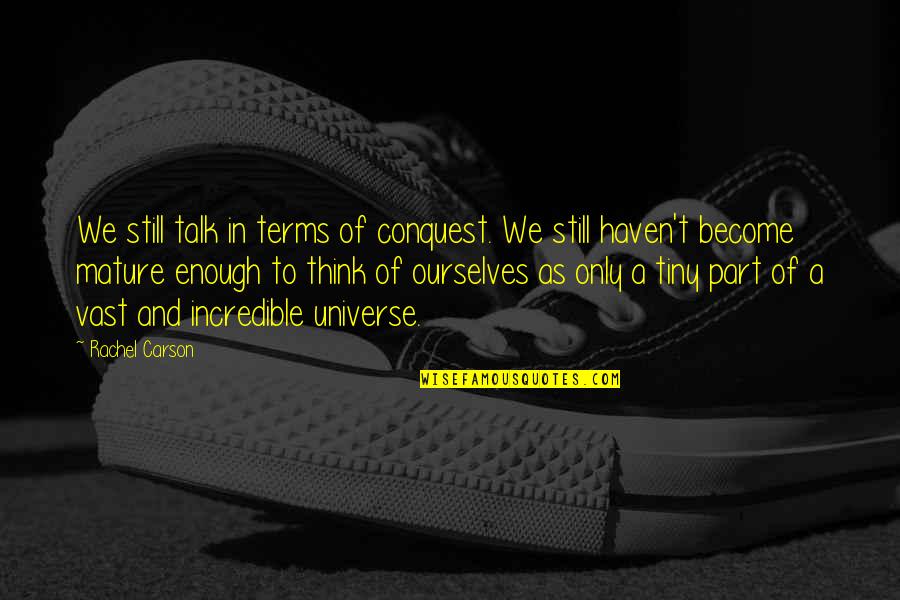 Rachel Carson Quotes By Rachel Carson: We still talk in terms of conquest. We