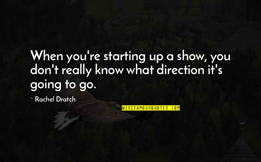 Rachel Dratch Quotes By Rachel Dratch: When you're starting up a show, you don't