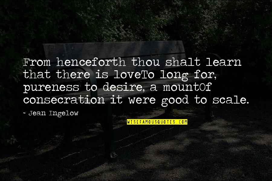 Rachel Grady Quotes By Jean Ingelow: From henceforth thou shalt learn that there is