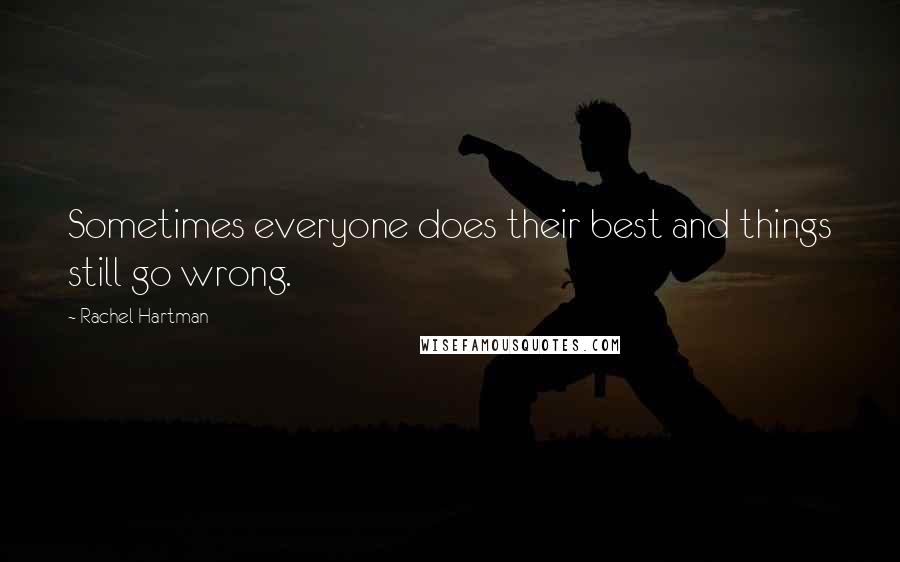 Rachel Hartman quotes: Sometimes everyone does their best and things still go wrong.
