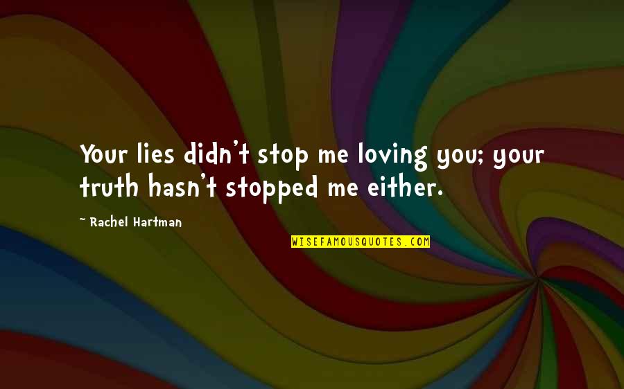 Rachel Hartman Quotes By Rachel Hartman: Your lies didn't stop me loving you; your
