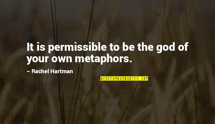 Rachel Hartman Quotes By Rachel Hartman: It is permissible to be the god of