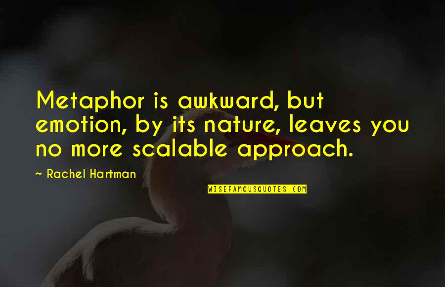 Rachel Hartman Quotes By Rachel Hartman: Metaphor is awkward, but emotion, by its nature,
