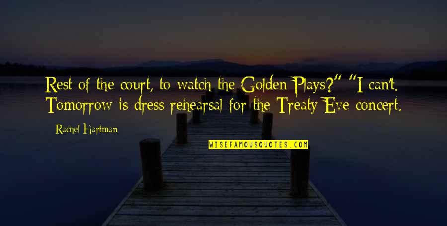 Rachel Hartman Quotes By Rachel Hartman: Rest of the court, to watch the Golden