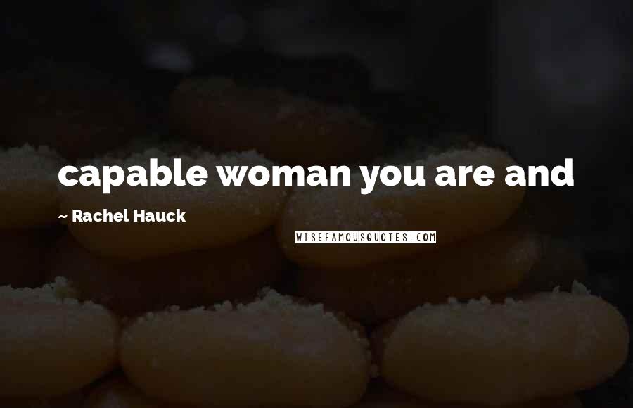 Rachel Hauck quotes: capable woman you are and