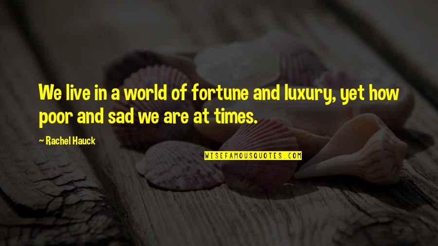 Rachel Hauck Quotes By Rachel Hauck: We live in a world of fortune and