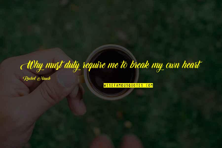 Rachel Hauck Quotes By Rachel Hauck: Why must duty require me to break my