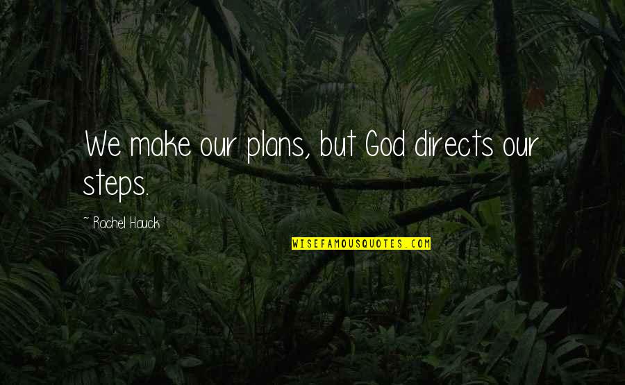 Rachel Hauck Quotes By Rachel Hauck: We make our plans, but God directs our