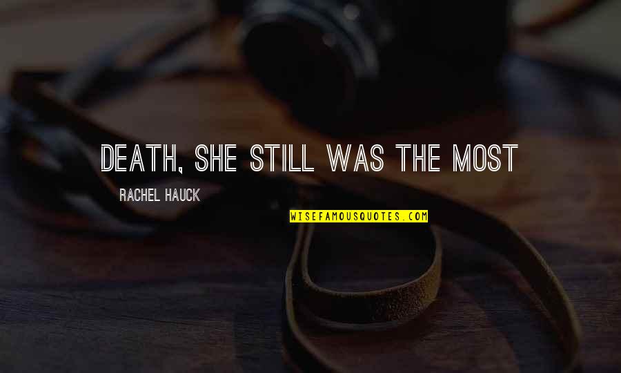 Rachel Hauck Quotes By Rachel Hauck: death, she still was the most Rachel Hauck Quotes By Rachel Hauck: death, she still was the most