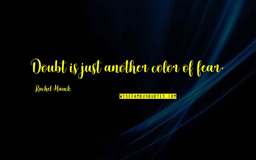 Rachel Hauck Quotes By Rachel Hauck: Doubt is just another color of fear.