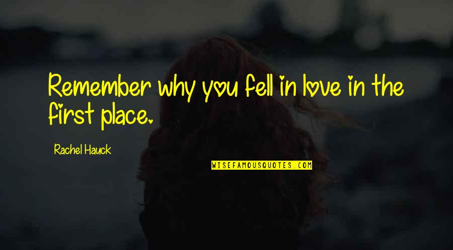 Rachel Hauck Quotes By Rachel Hauck: Remember why you fell in love in the