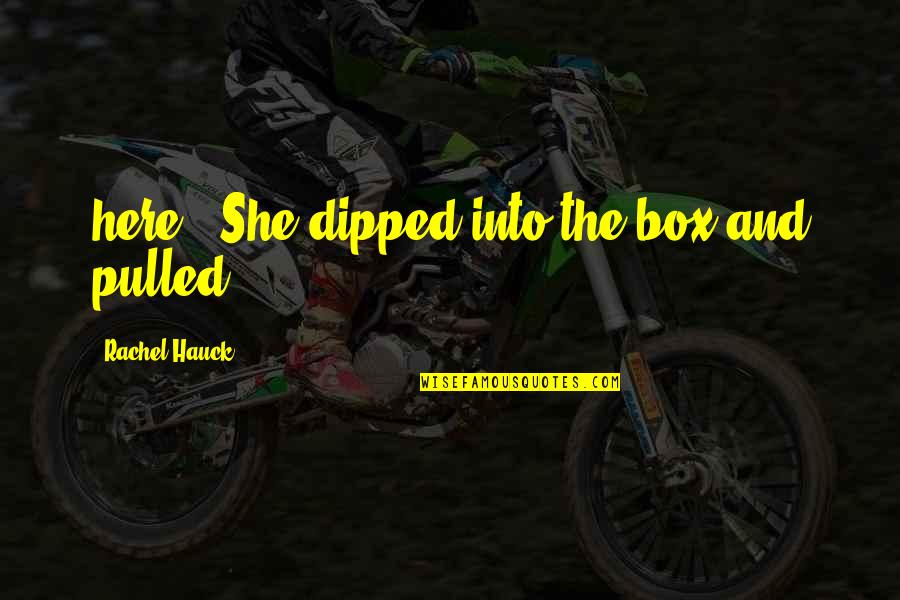 Rachel Hauck Quotes By Rachel Hauck: here?" She dipped into the box and pulled