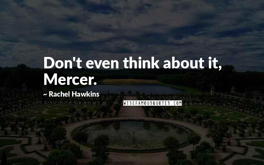 Rachel Hawkins quotes: Don't even think about it, Mercer.