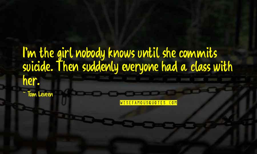 Rachel Held Evans Communion Quote Quotes By Tom Leveen: I'm the girl nobody knows until she commits Rachel Held Evans Communion Quote Quotes By Tom Leveen: I'm the girl nobody knows until she commits