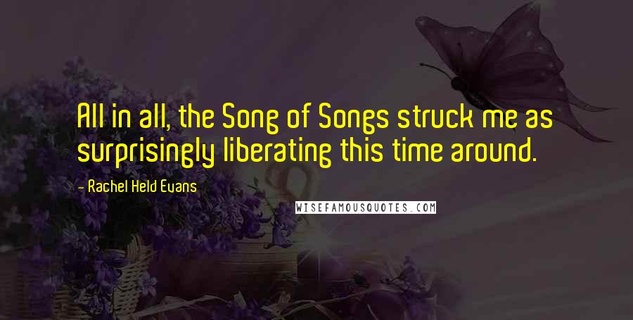 Rachel Held Evans quotes: All in all, the Song of Songs struck me as surprisingly liberating this time around.