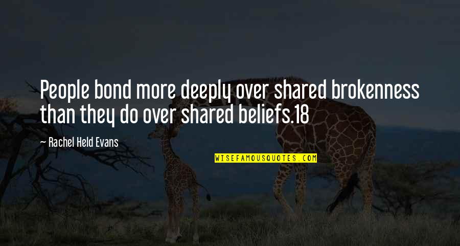Rachel Held Evans Quotes By Rachel Held Evans: People bond more deeply over shared brokenness than