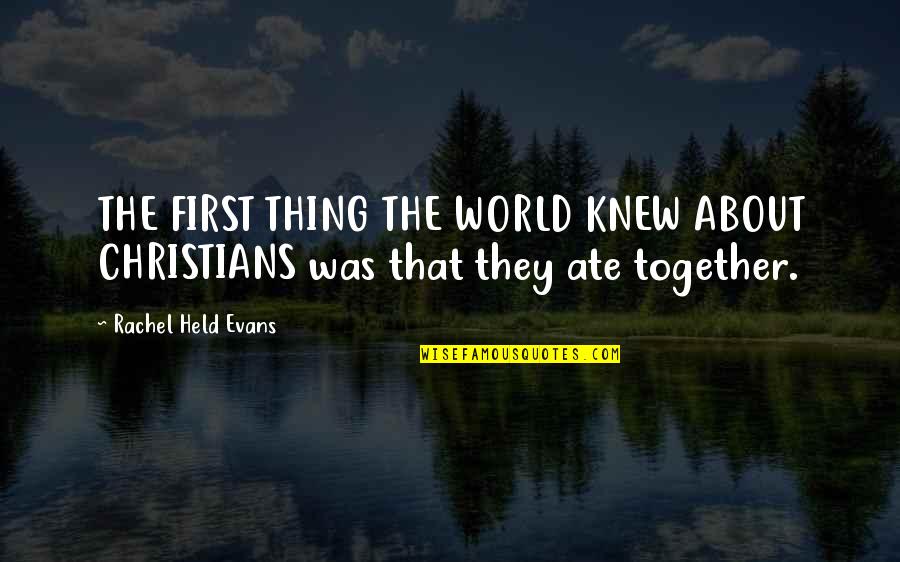 Rachel Held Evans Quotes By Rachel Held Evans: THE FIRST THING THE WORLD KNEW ABOUT CHRISTIANS