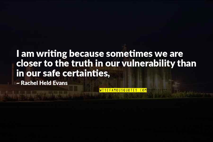 Rachel Held Evans Quotes By Rachel Held Evans: I am writing because sometimes we are closer