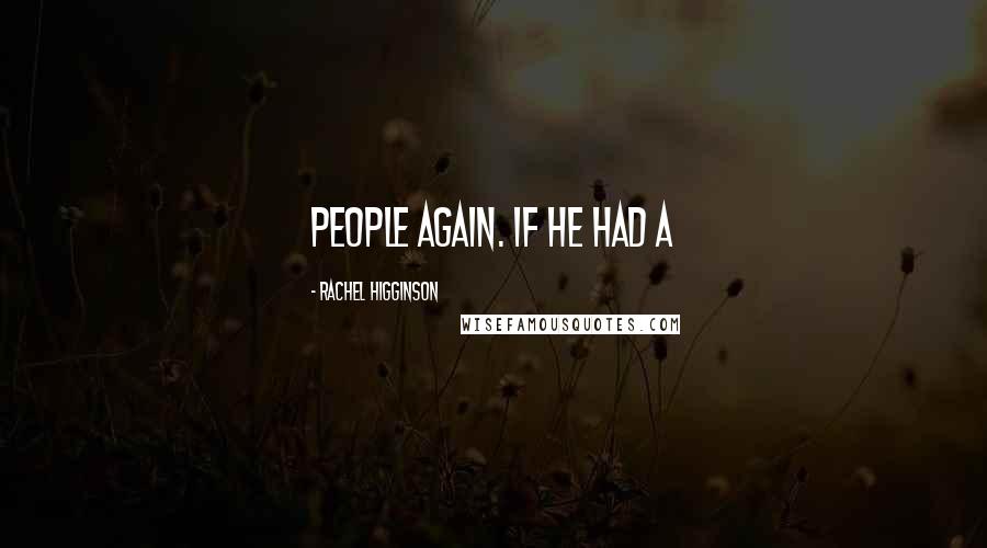 Rachel Higginson quotes: people again. If he had a