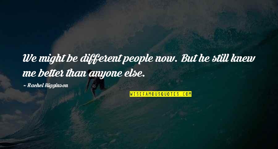 Rachel Higginson Quotes By Rachel Higginson: We might be different people now. But he