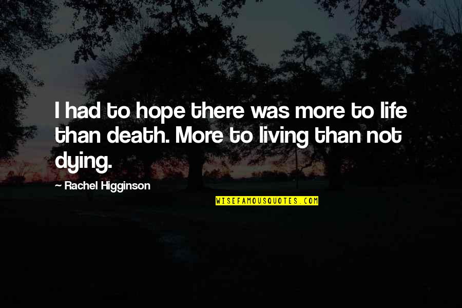 Rachel Higginson Quotes By Rachel Higginson: I had to hope there was more to