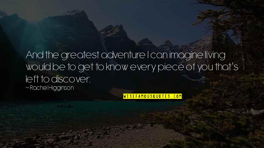 Rachel Higginson Quotes By Rachel Higginson: And the greatest adventure I can imagine living