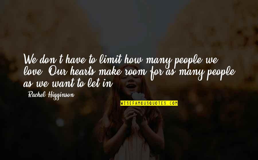 Rachel Higginson Quotes By Rachel Higginson: We don't have to limit how many people