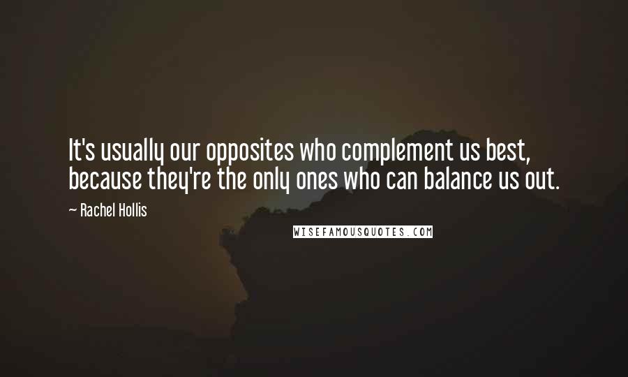 Rachel Hollis quotes: It's usually our opposites who complement us best, because they're the only ones who can balance us out. Rachel Hollis quotes: It's usually our opposites who complement us best, because they're the only ones who can balance us out.