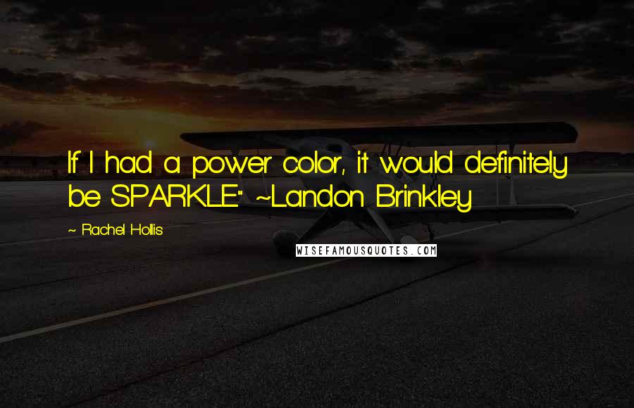 Rachel Hollis quotes: If I had a power color, it would definitely be SPARKLE" ~Landon Brinkley