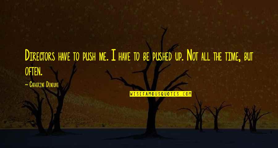 Rachel Phantomhive Quotes By Catherine Deneuve: Directors have to push me. I have to Rachel Phantomhive Quotes By Catherine Deneuve: Directors have to push me. I have to