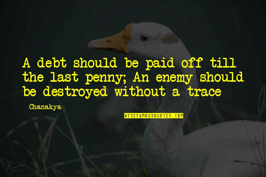 Rachel Phantomhive Quotes By Chanakya: A debt should be paid off till the