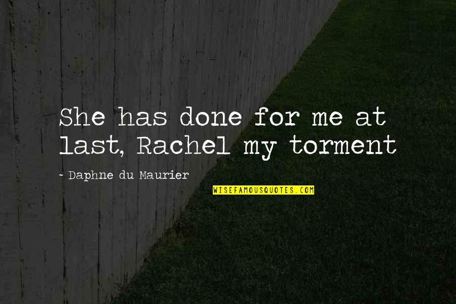 Rachel Quotes By Daphne Du Maurier: She has done for me at last, Rachel